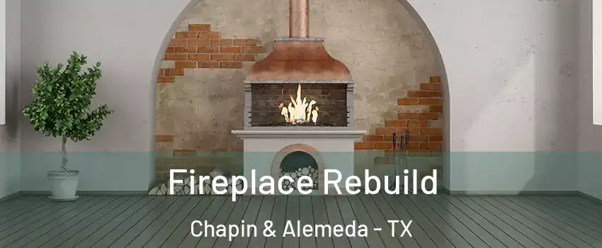 Fireplace Rebuild Chapin & Alemeda - TX