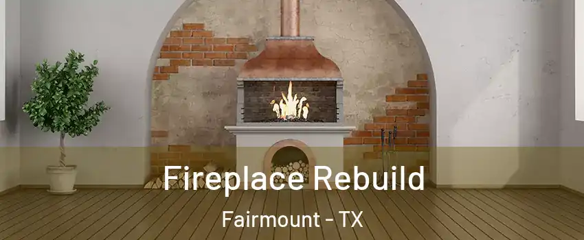 Fireplace Rebuild Fairmount - TX