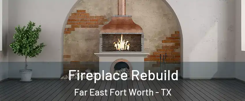 Fireplace Rebuild Far East Fort Worth - TX