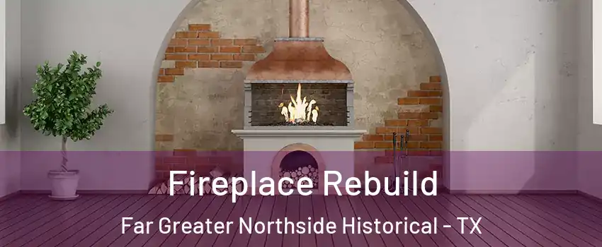 Fireplace Rebuild Far Greater Northside Historical - TX