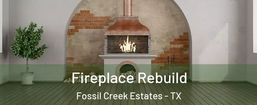 Fireplace Rebuild Fossil Creek Estates - TX