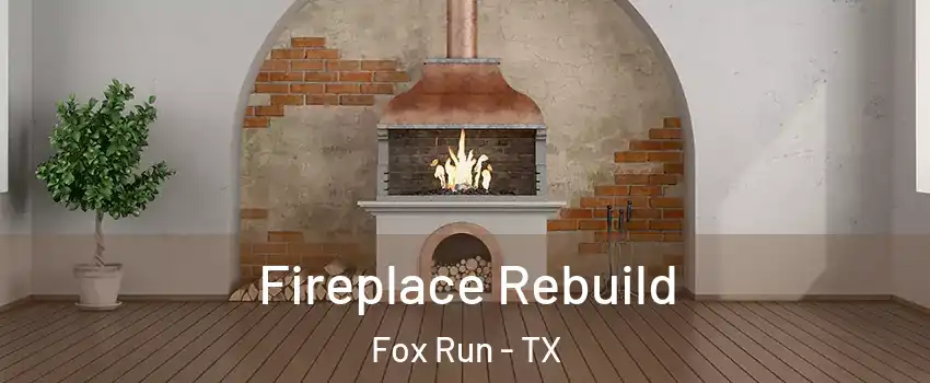 Fireplace Rebuild Fox Run - TX