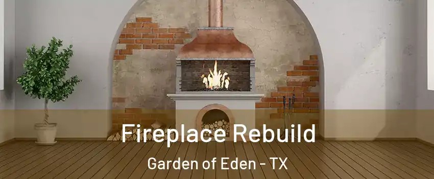 Fireplace Rebuild Garden of Eden - TX