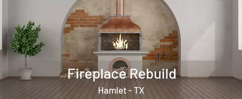 Fireplace Rebuild Hamlet - TX