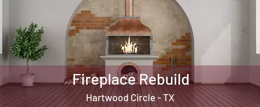 Fireplace Rebuild Hartwood Circle - TX