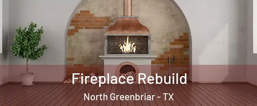Fireplace Rebuild North Greenbriar - TX
