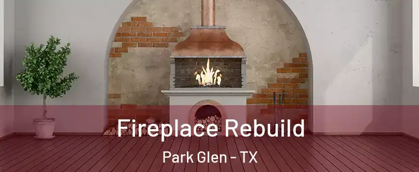 Fireplace Rebuild Park Glen - TX
