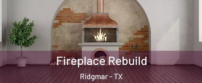 Fireplace Rebuild Ridgmar - TX