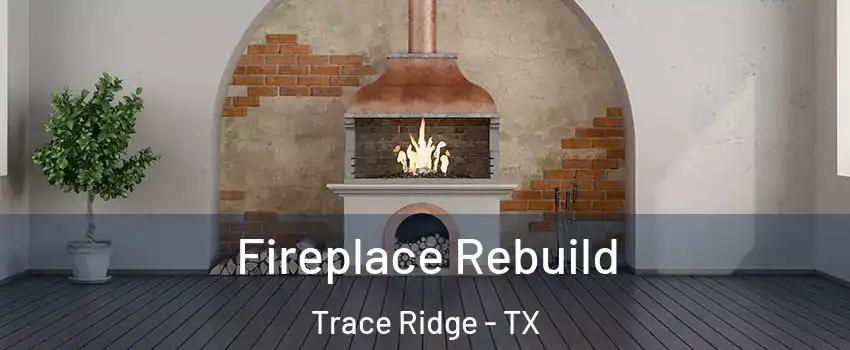 Fireplace Rebuild Trace Ridge - TX