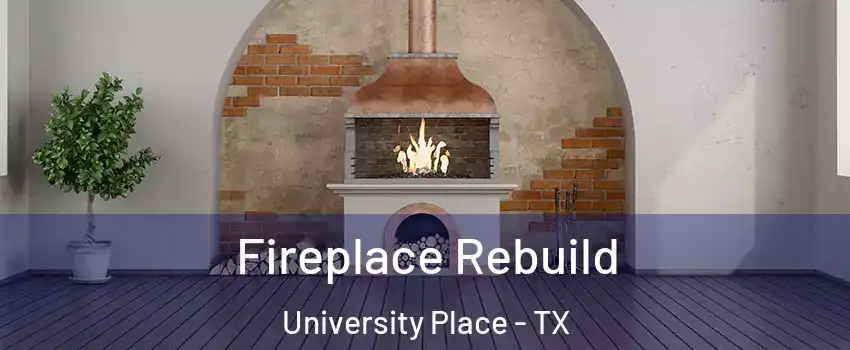 Fireplace Rebuild University Place - TX