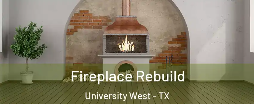 Fireplace Rebuild University West - TX