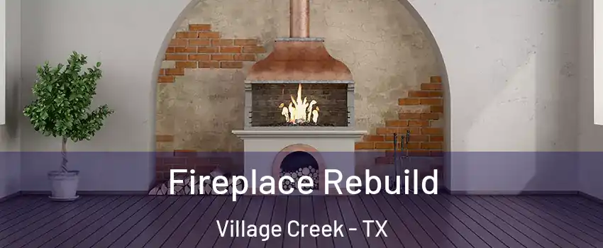Fireplace Rebuild Village Creek - TX