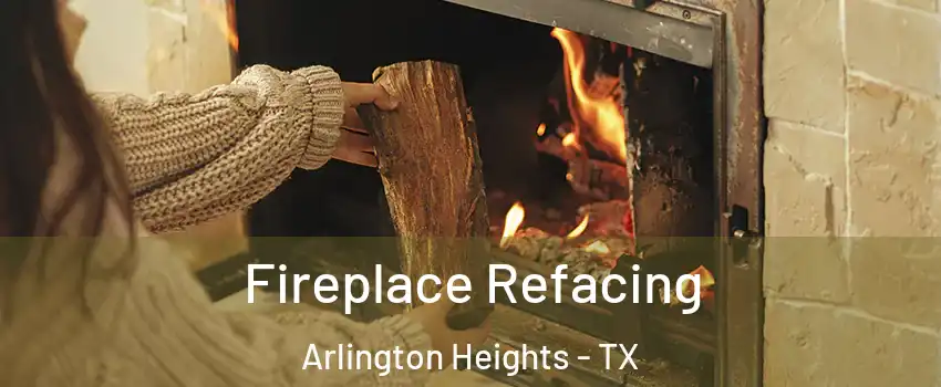Fireplace Refacing Arlington Heights - TX
