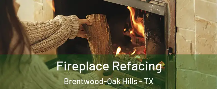 Fireplace Refacing Brentwood-Oak Hills - TX