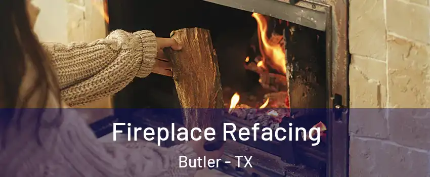 Fireplace Refacing Butler - TX