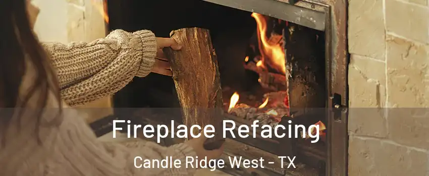 Fireplace Refacing Candle Ridge West - TX