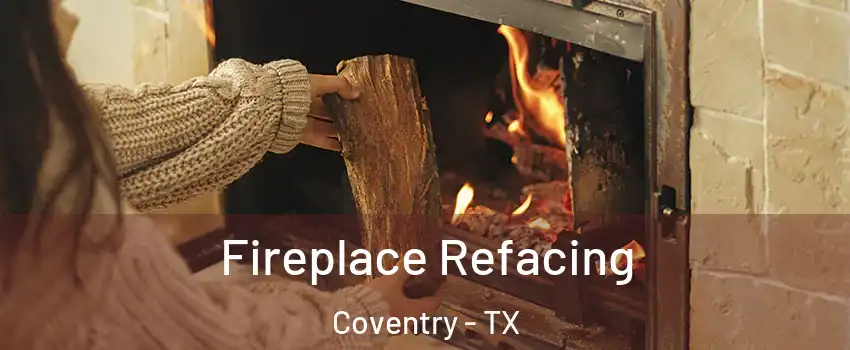 Fireplace Refacing Coventry - TX