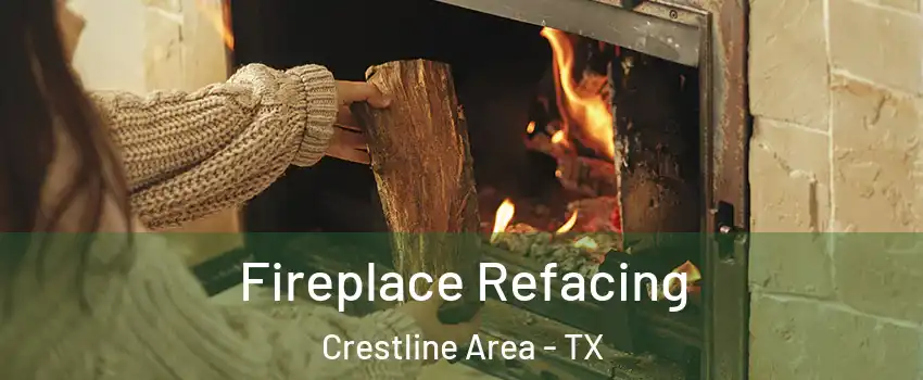 Fireplace Refacing Crestline Area - TX