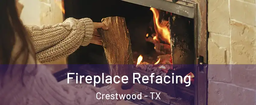 Fireplace Refacing Crestwood - TX