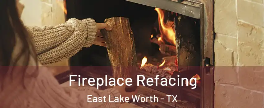 Fireplace Refacing East Lake Worth - TX
