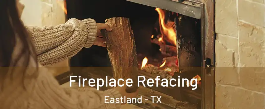 Fireplace Refacing Eastland - TX