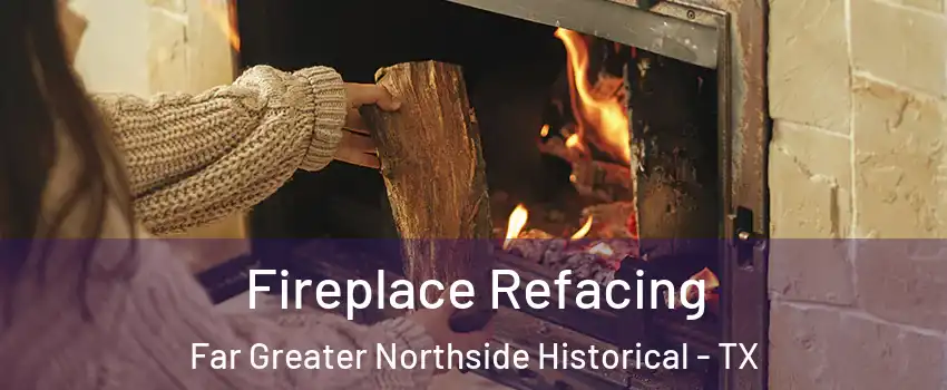 Fireplace Refacing Far Greater Northside Historical - TX