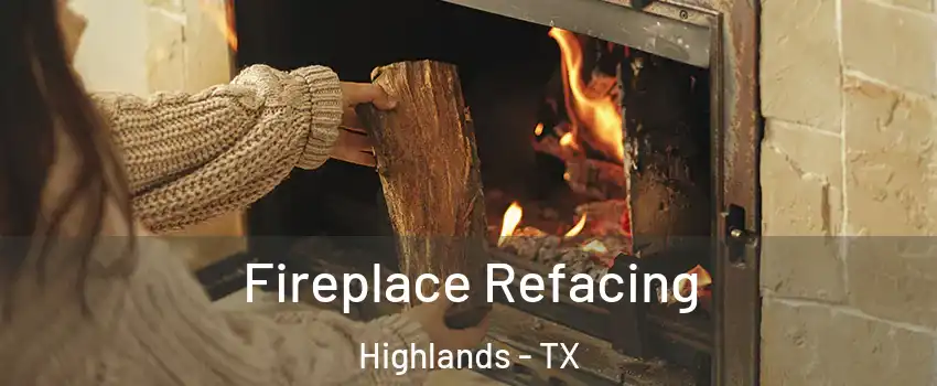 Fireplace Refacing Highlands - TX