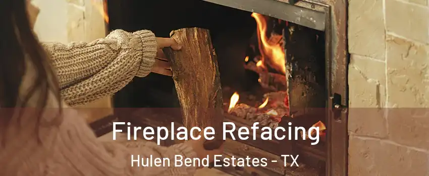 Fireplace Refacing Hulen Bend Estates - TX