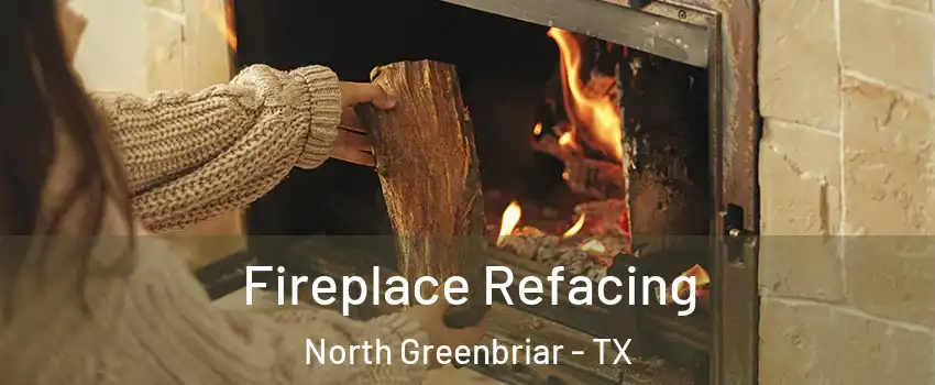 Fireplace Refacing North Greenbriar - TX