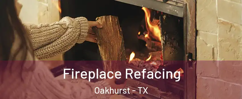 Fireplace Refacing Oakhurst - TX