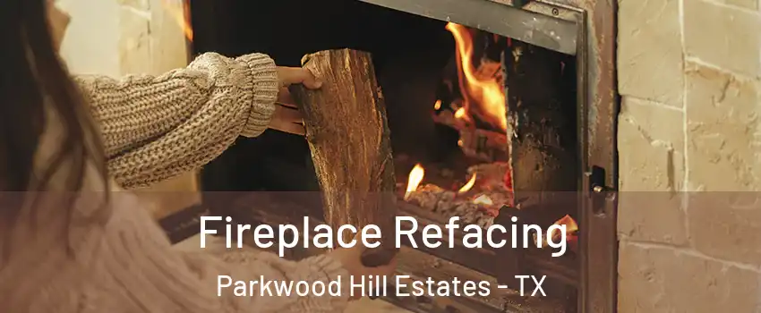 Fireplace Refacing Parkwood Hill Estates - TX