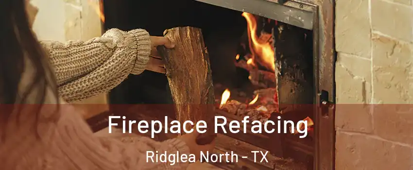 Fireplace Refacing Ridglea North - TX