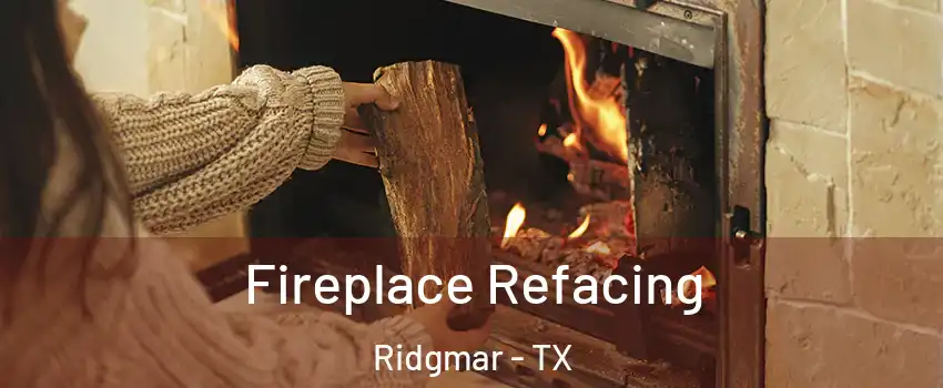 Fireplace Refacing Ridgmar - TX
