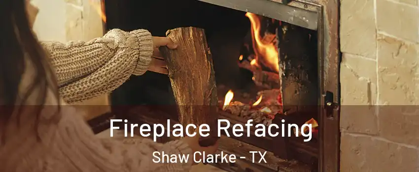 Fireplace Refacing Shaw Clarke - TX