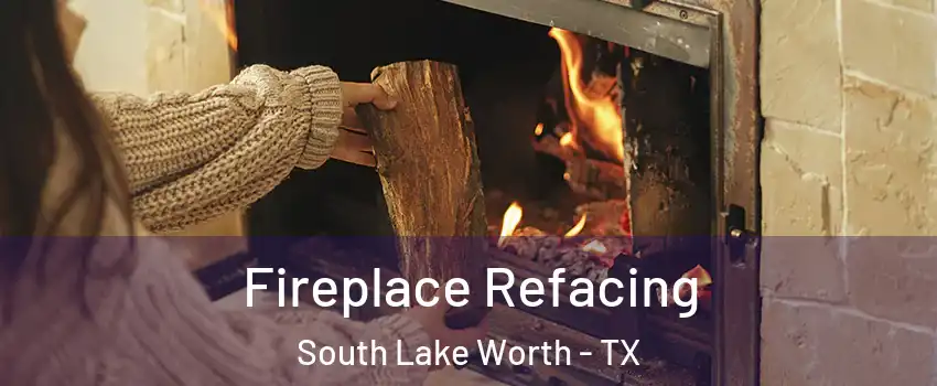 Fireplace Refacing South Lake Worth - TX