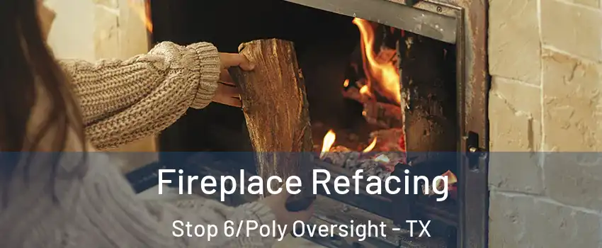 Fireplace Refacing Stop 6/Poly Oversight - TX