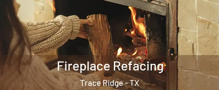 Fireplace Refacing Trace Ridge - TX