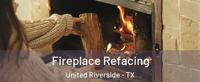 Fireplace Refacing United Riverside - TX