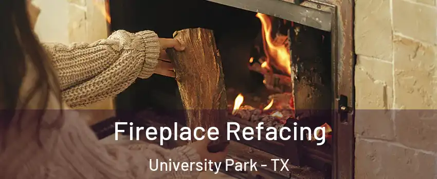 Fireplace Refacing University Park - TX