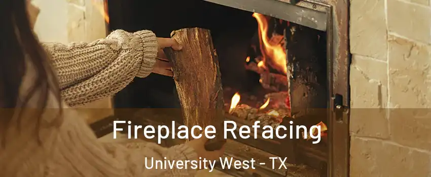 Fireplace Refacing University West - TX