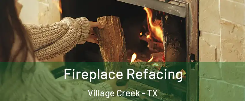 Fireplace Refacing Village Creek - TX