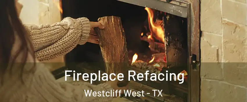 Fireplace Refacing Westcliff West - TX