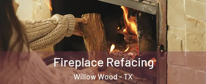 Fireplace Refacing Willow Wood - TX