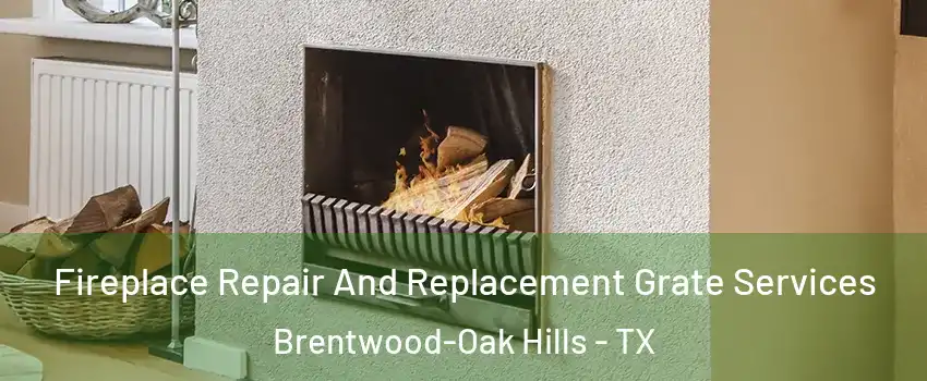 Fireplace Repair And Replacement Grate Services Brentwood-Oak Hills - TX