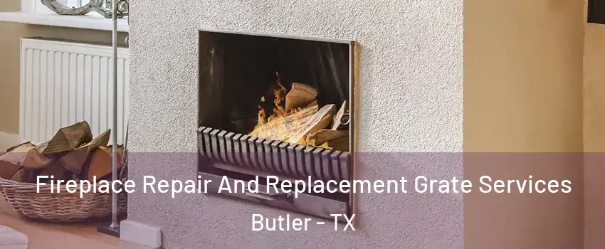 Fireplace Repair And Replacement Grate Services Butler - TX