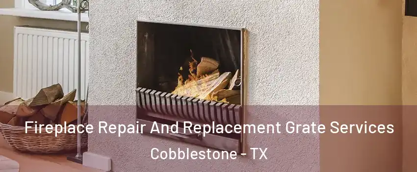 Fireplace Repair And Replacement Grate Services Cobblestone - TX