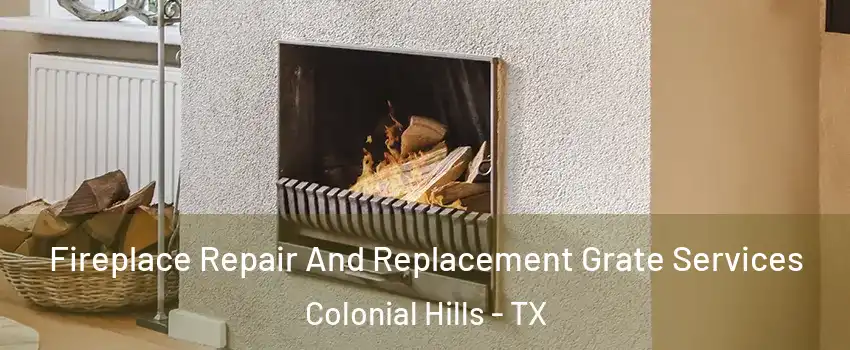 Fireplace Repair And Replacement Grate Services Colonial Hills - TX