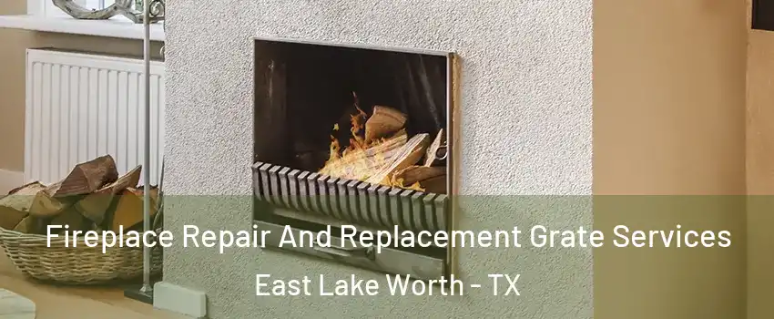 Fireplace Repair And Replacement Grate Services East Lake Worth - TX