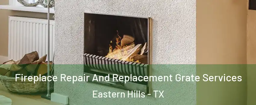 Fireplace Repair And Replacement Grate Services Eastern Hills - TX