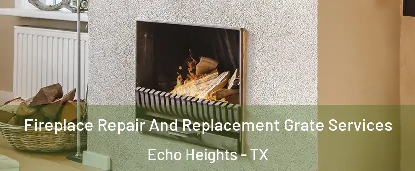 Fireplace Repair And Replacement Grate Services Echo Heights - TX